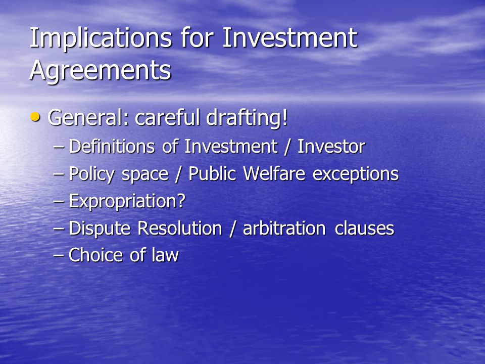 Implications for Investment Agreements General: careful drafting.