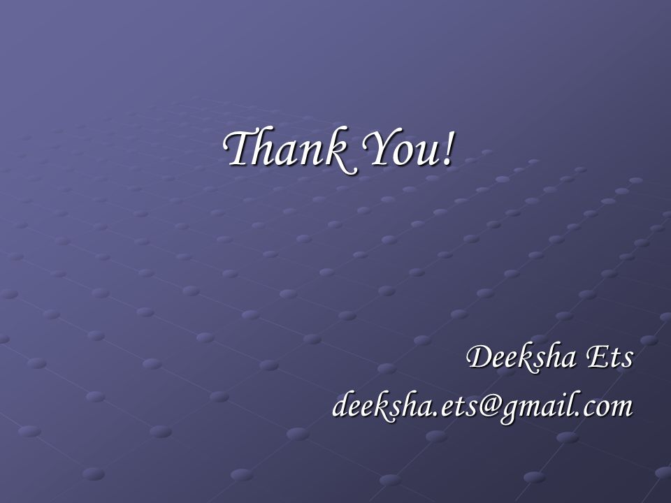 Thank You! Deeksha Ets
