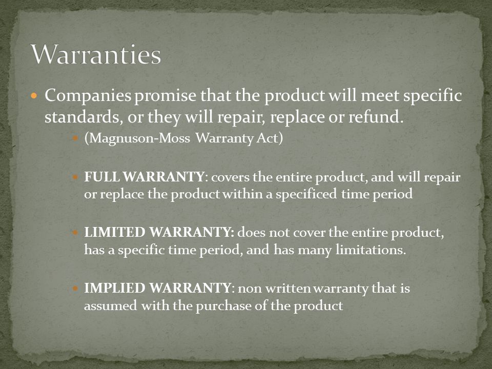 Companies promise that the product will meet specific standards, or they will repair, replace or refund.