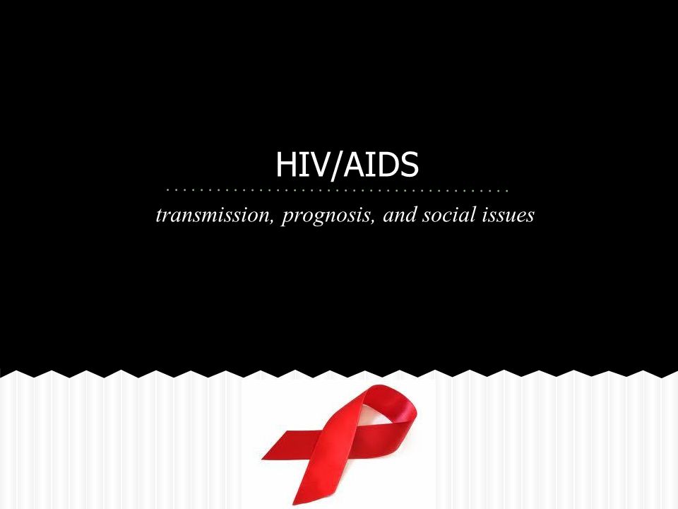 HIV/AIDS transmission, prognosis, and social issues