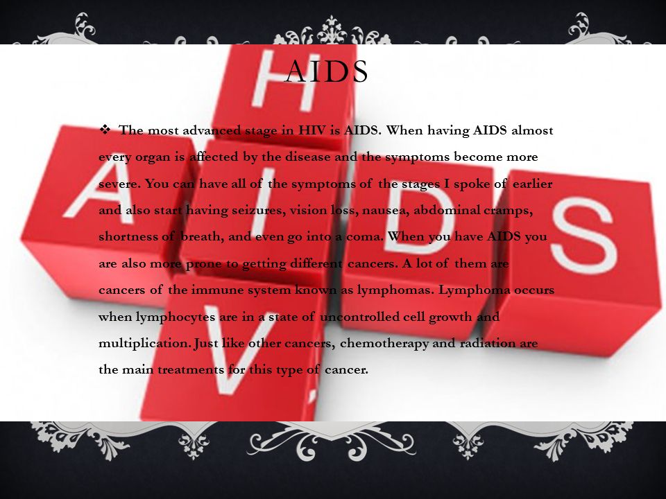 AIDS  The most advanced stage in HIV is AIDS.