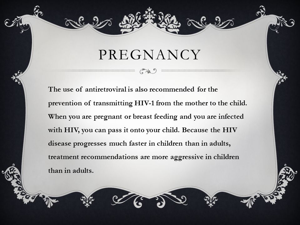 PREGNANCY The use of antiretroviral is also recommended for the prevention of transmitting HIV-1 from the mother to the child.