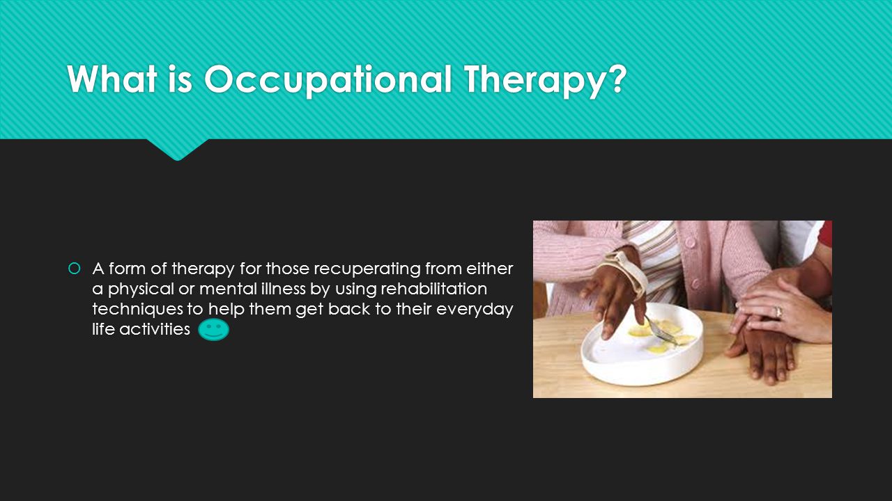 Occupational Therapy FOR UNDERGRADUATES IN HEALTH PROMOTION AND WELLNESS MANAGEMENT Created by: Kelly Smith