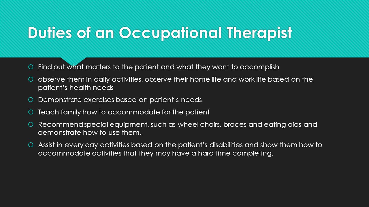 OT Today  Occupation is the main purpose of the profession  Occupational therapist are every where and working in many different environments  Working with a number of different types of patients  It is ever evolving and growing depending on the social environment around us, and all the new things to come  Occupation is the main purpose of the profession  Occupational therapist are every where and working in many different environments  Working with a number of different types of patients  It is ever evolving and growing depending on the social environment around us, and all the new things to come