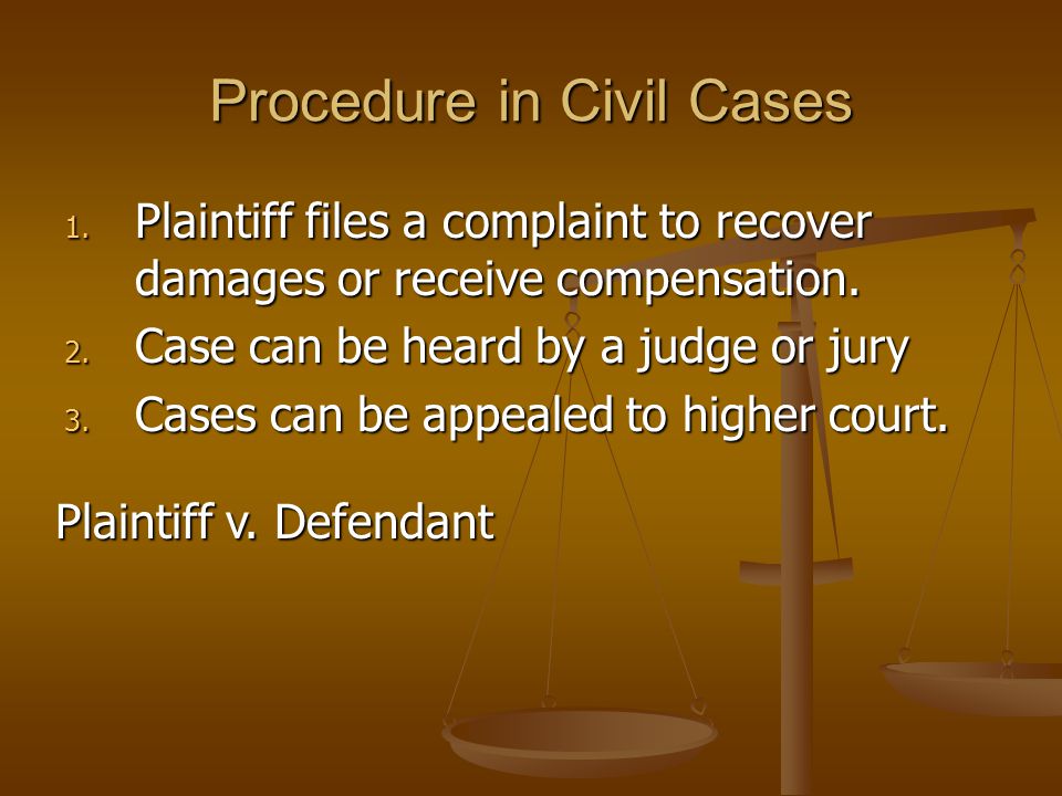 Procedure in Civil Cases 1. Plaintiff files a complaint to recover damages or receive compensation.