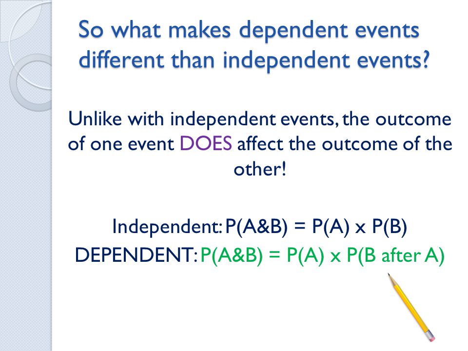 So what makes dependent events different than independent events.