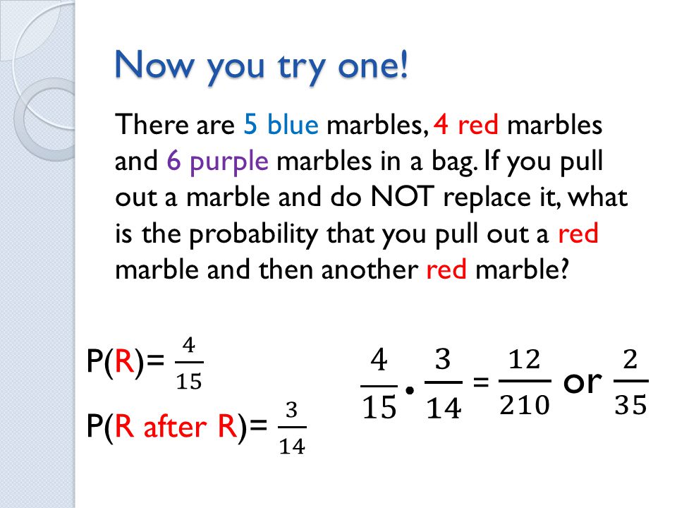 Now you try one. There are 5 blue marbles, 4 red marbles and 6 purple marbles in a bag.