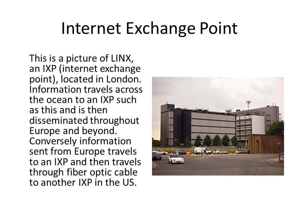 Internet Exchange Point This is a picture of LINX, an IXP (internet exchange point), located in London.