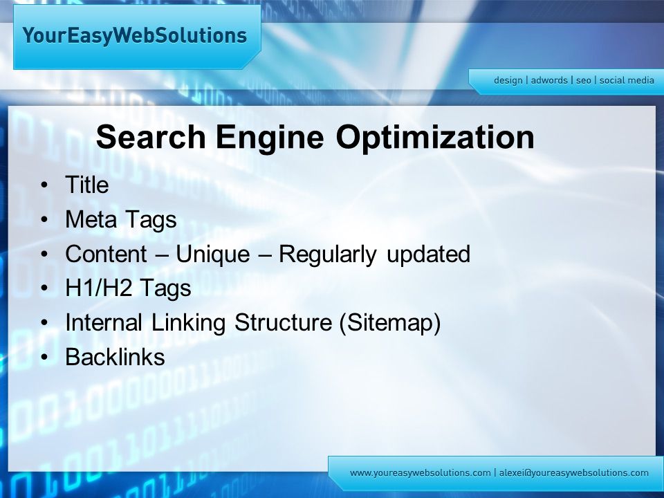 Search Engine Optimization Title Meta Tags Content – Unique – Regularly updated H1/H2 Tags Internal Linking Structure (Sitemap) Backlinks