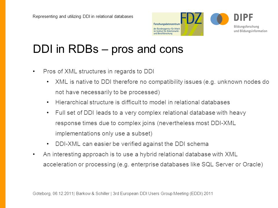 DDI in RDBs – pros and cons Pros of XML structures in regards to DDI XML is native to DDI therefore no compatibility issues (e.g.
