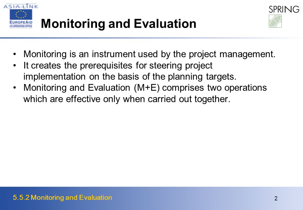 5.5.2 Monitoring and Evaluation 2 Monitoring and Evaluation Monitoring is an instrument used by the project management.