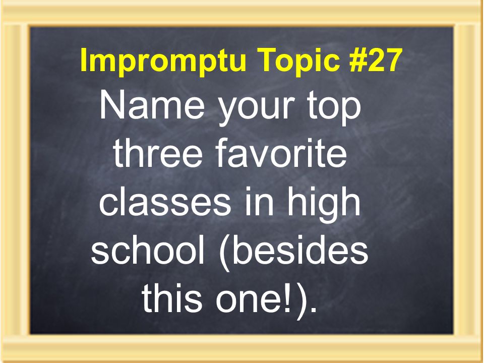 impromptu topics for high school
