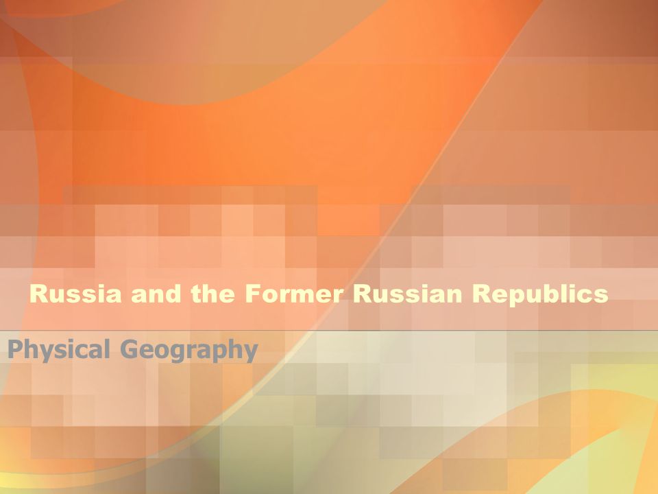 Russia and the Former Russian Republics Physical Geography