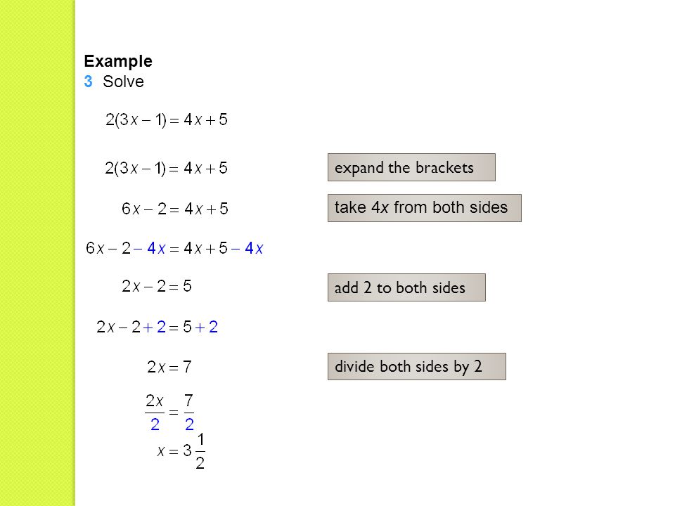 Example 3 Solve take 4x from both sides add 2 to both sides expand the brackets divide both sides by 2