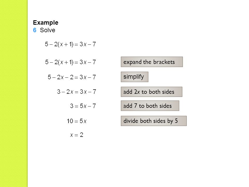 Example 6 Solve simplify add 2x to both sides expand the brackets add 7 to both sides divide both sides by 5