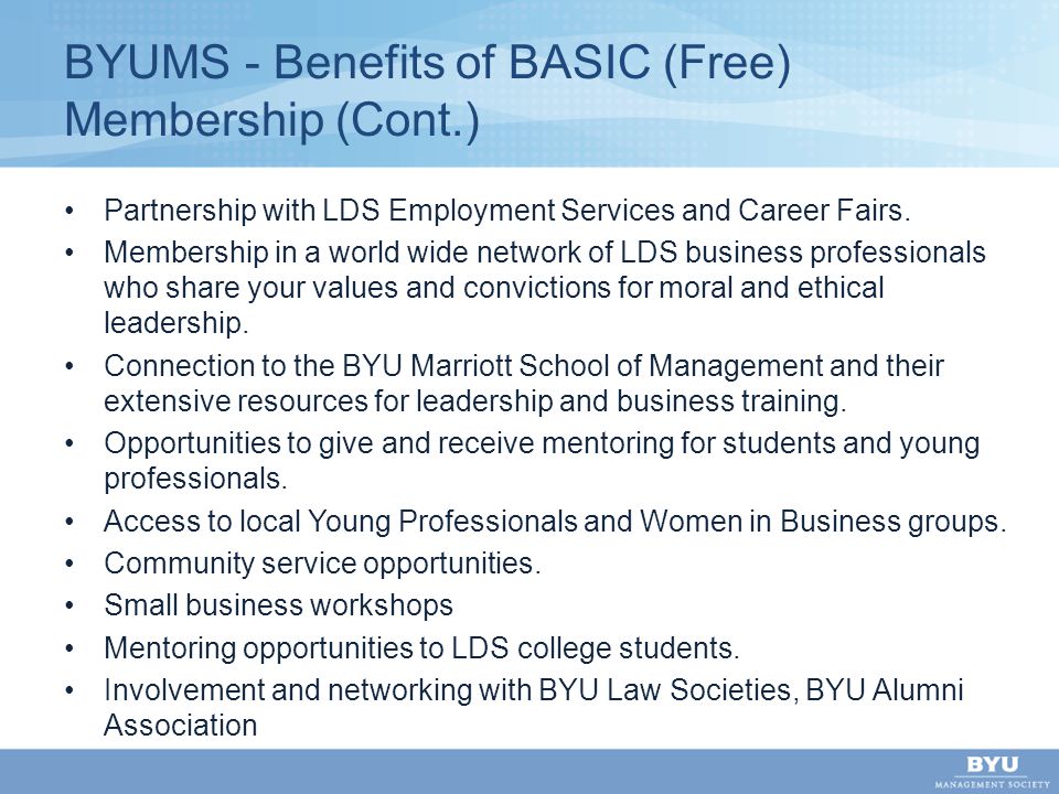 BYUMS - Benefits of BASIC (Free) Membership (Cont.) Partnership with LDS Employment Services and Career Fairs.