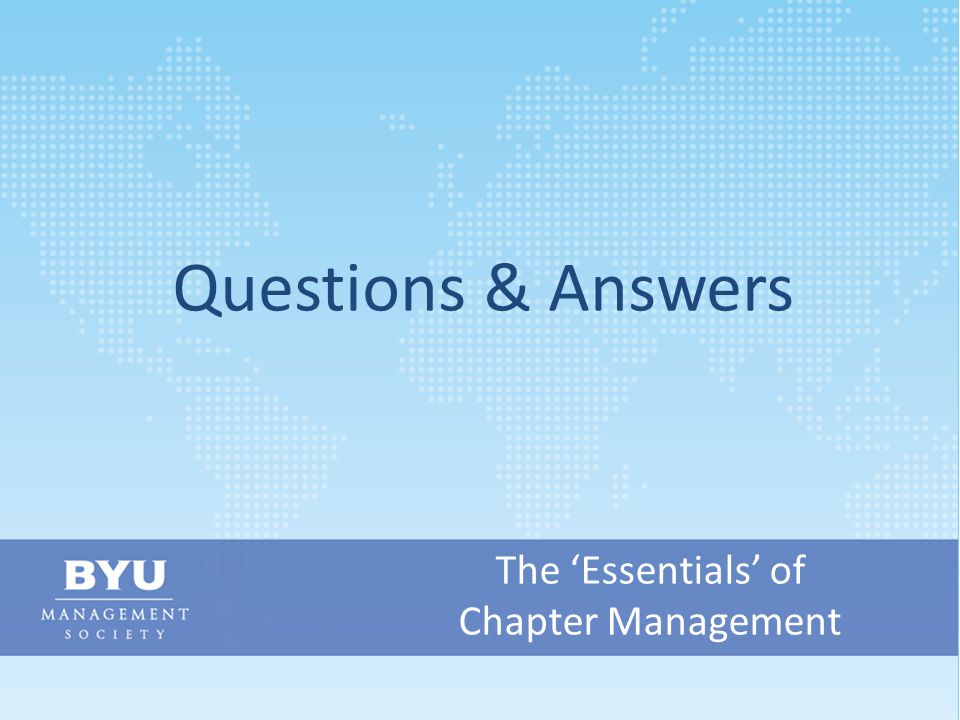 The Marriott School is… Questions & Answers The ‘Essentials’ of Chapter Management