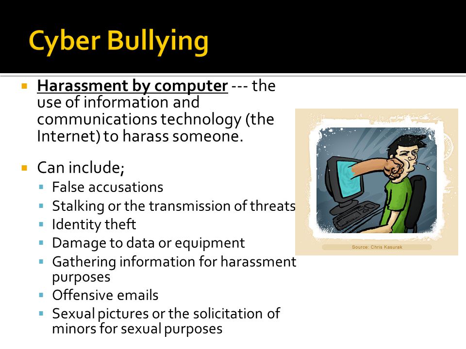  Harassment by computer --- the use of information and communications technology (the Internet) to harass someone.
