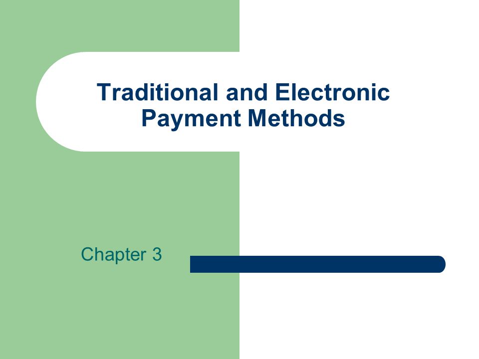 Traditional and Electronic Payment Methods Chapter 3