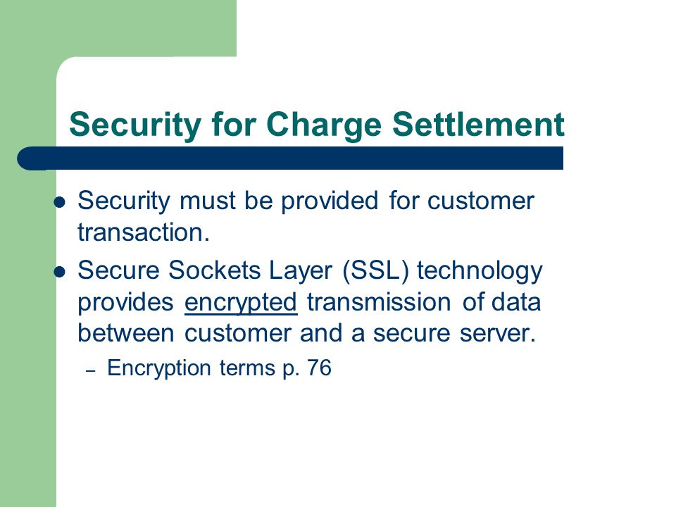 Security for Charge Settlement Security must be provided for customer transaction.