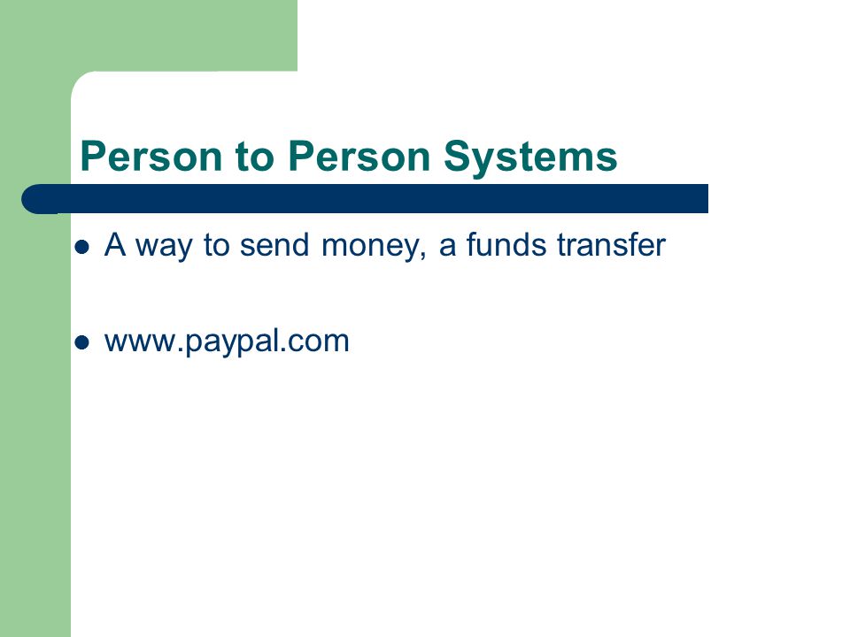 Person to Person Systems A way to send money, a funds transfer