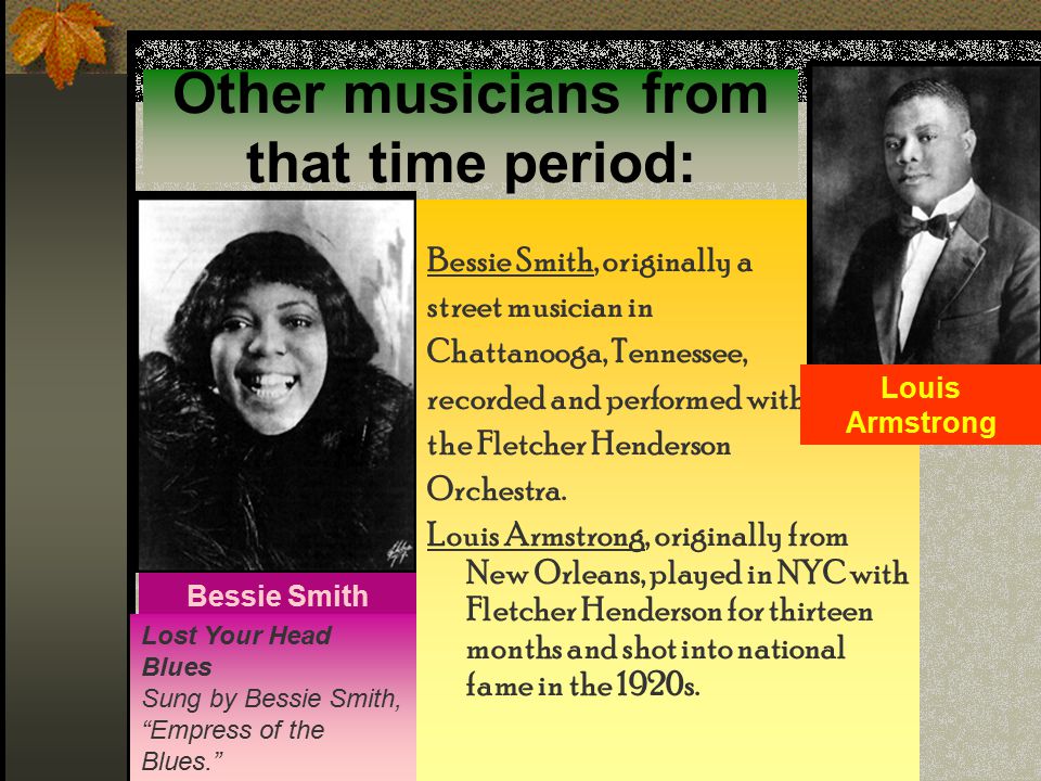 Other musicians from that time period: Count Basie, big band composer, arranger and bandleader.