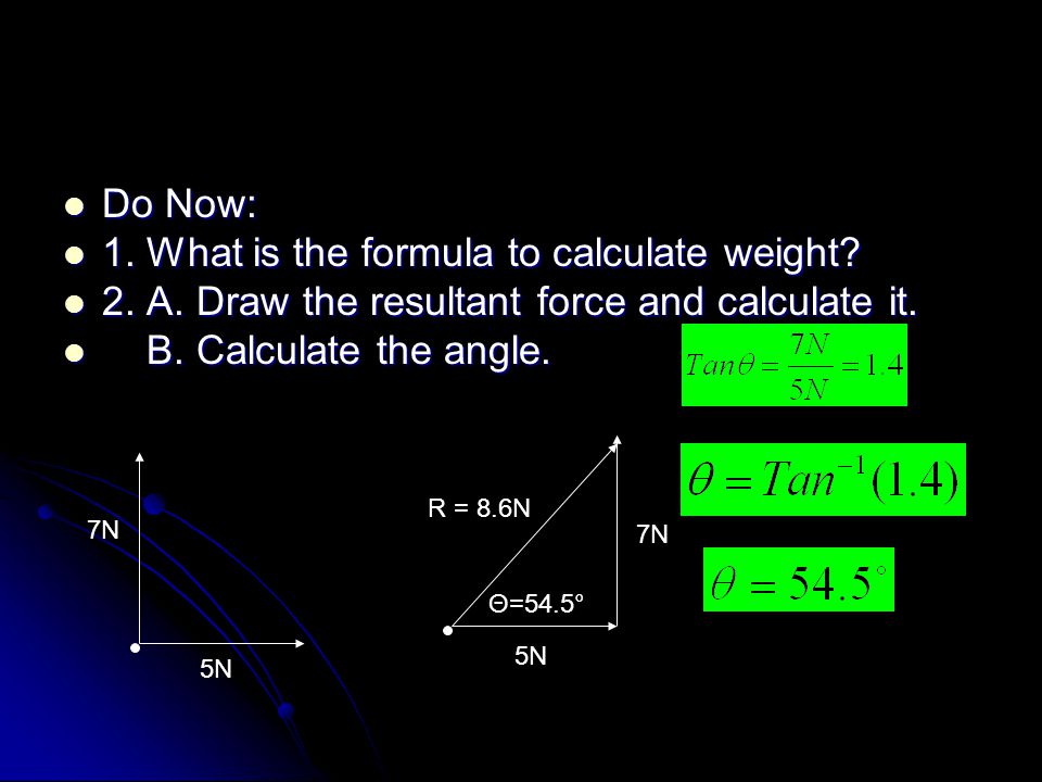 Do Now: Do Now: 1. What is the formula to calculate weight.