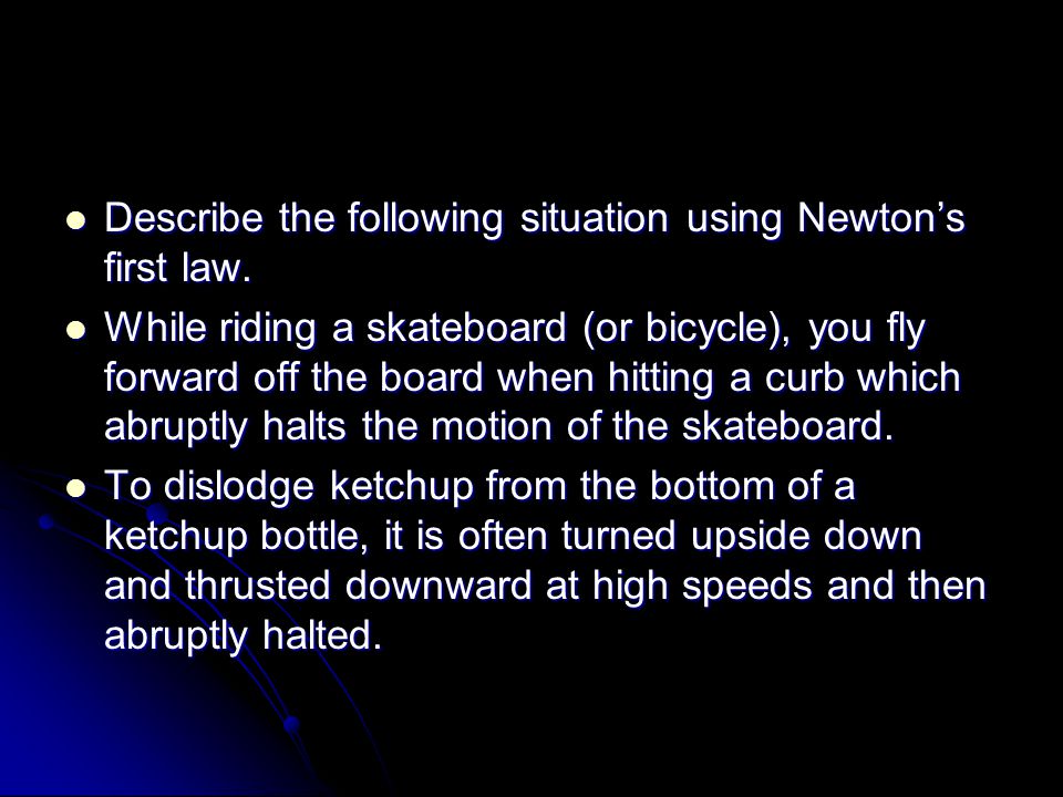 Describe the following situation using Newton’s first law.