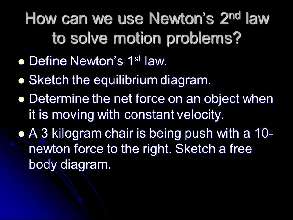 How can we use Newton’s 2 nd law to solve motion problems.
