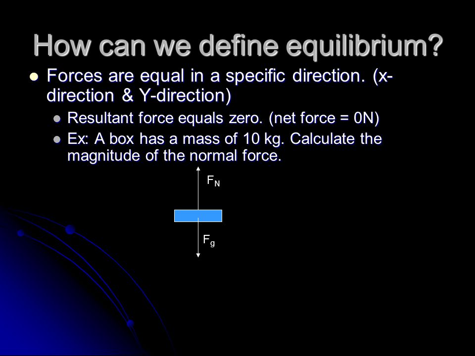 How can we define equilibrium. Forces are equal in a specific direction.