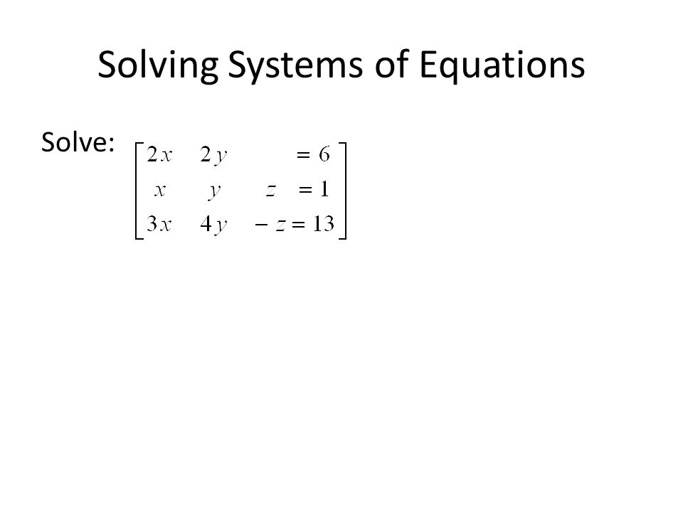 Solving Systems of Equations Solve: