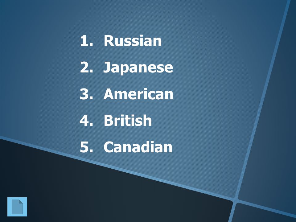 1.Russian 2.Japanese 3.American 4.British 5.Canadian