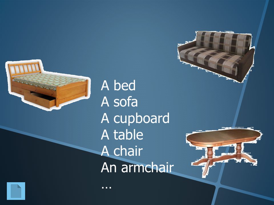 A bed A sofa A cupboard A table A chair An armchair …