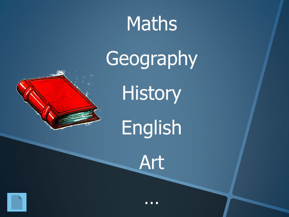 Maths Geography History English Art …