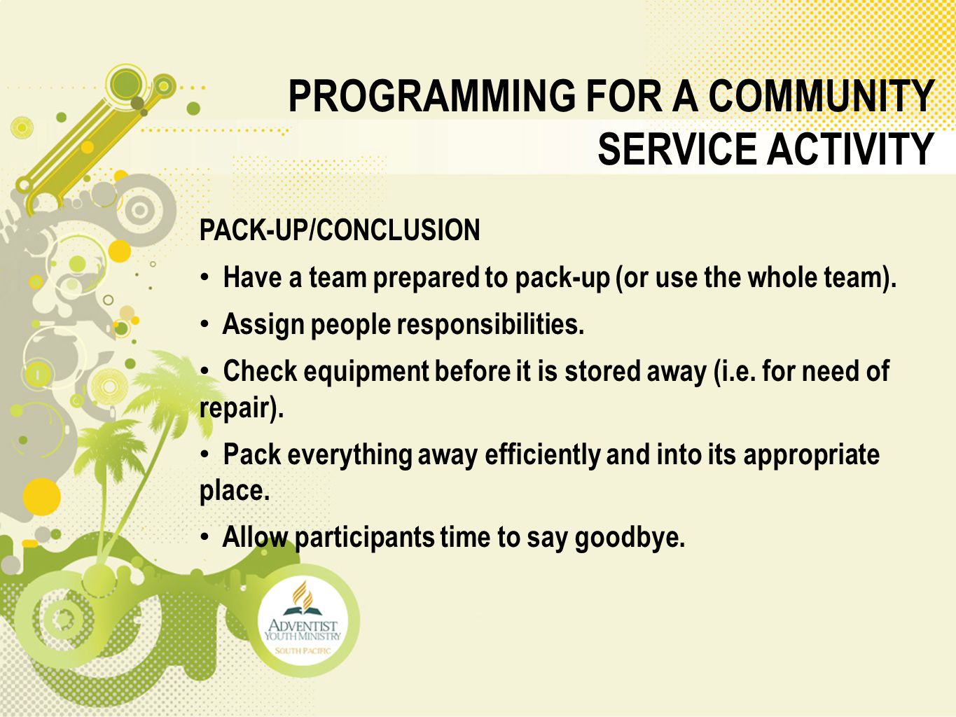 PROGRAMMING FOR A COMMUNITY SERVICE ACTIVITY PACK-UP/CONCLUSION Have a team prepared to pack-up (or use the whole team).