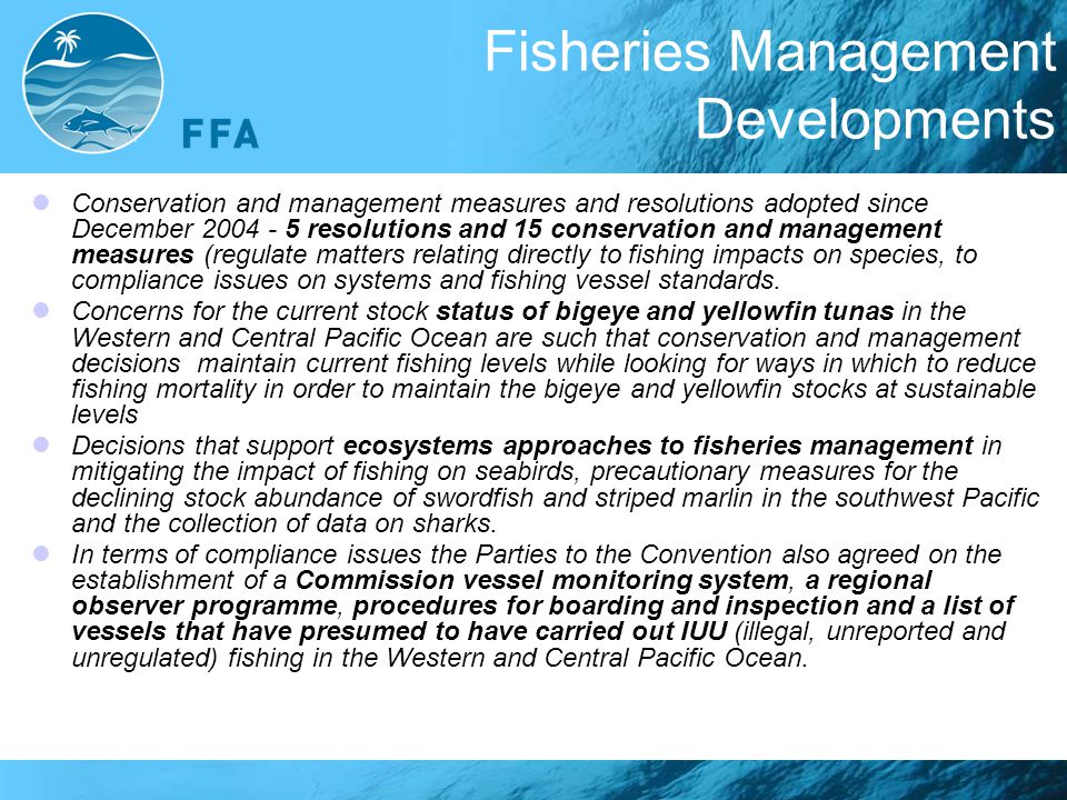 Fisheries Management Developments Conservation and management measures and resolutions adopted since December resolutions and 15 conservation and management measures (regulate matters relating directly to fishing impacts on species, to compliance issues on systems and fishing vessel standards.