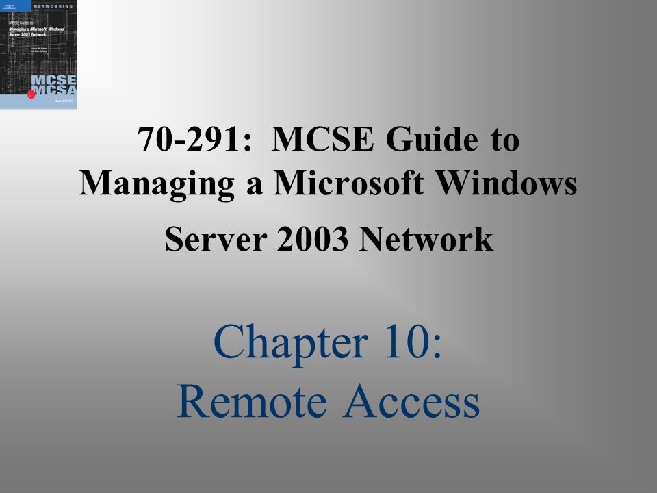 70-291: MCSE Guide to Managing a Microsoft Windows Server 2003 Network Chapter 10: Remote Access