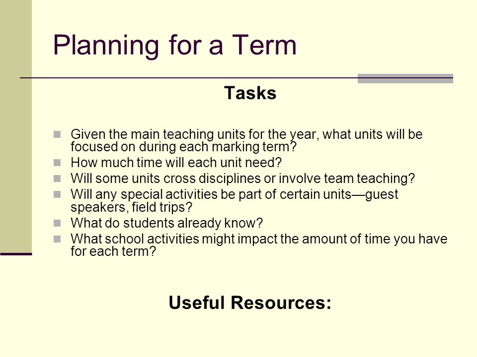 Planning for a Term Tasks Given the main teaching units for the year, what units will be focused on during each marking term.