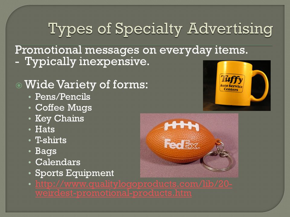 Promotional messages on everyday items. - Typically inexpensive.