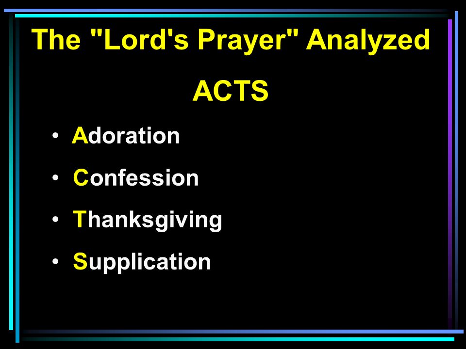 The Lord s Prayer Analyzed ACTS Adoration Confession Thanksgiving Supplication