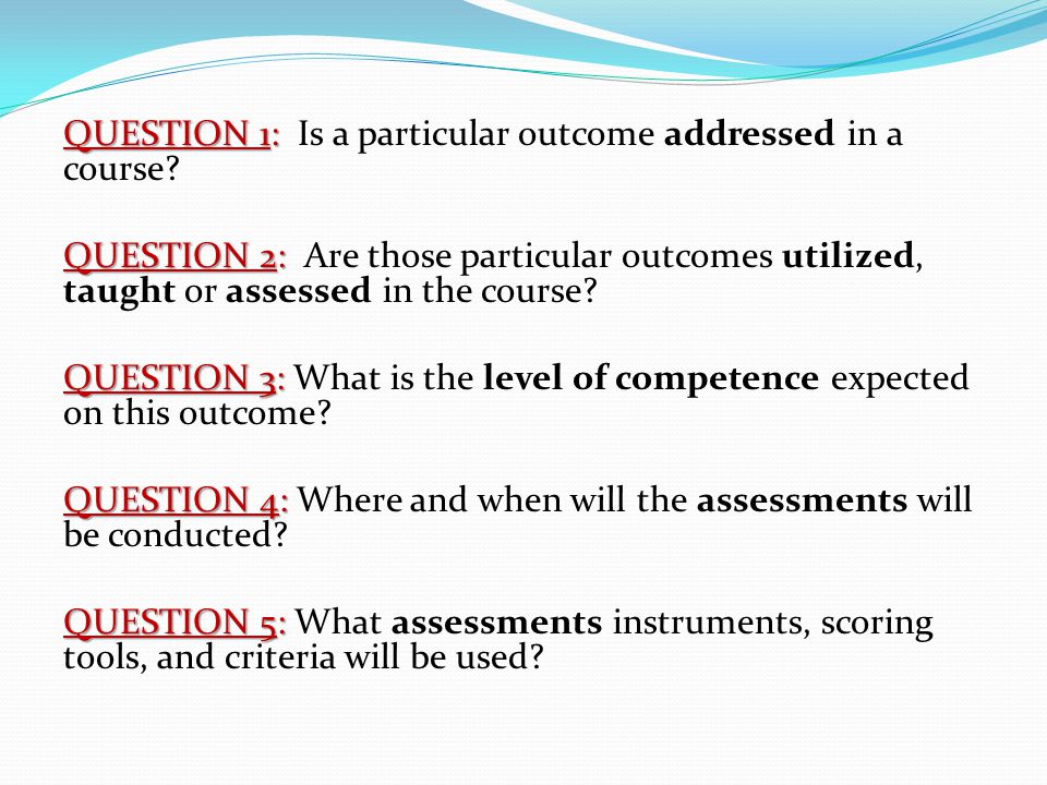QUESTION 1: QUESTION 1: Is a particular outcome addressed in a course.