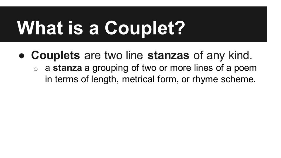 What is a Couplet. ●Couplets are two line stanzas of any kind.