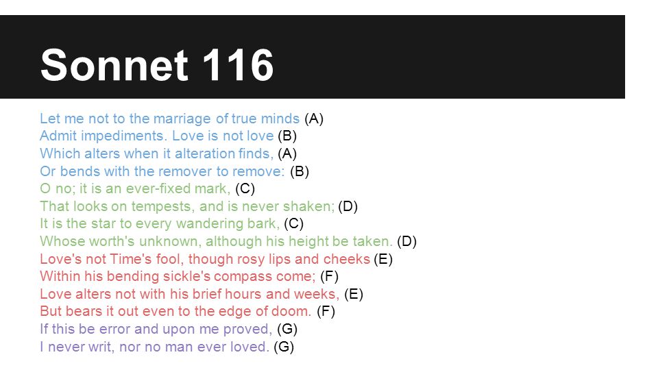 Sonnet 116 Let me not to the marriage of true minds (A) Admit impediments.