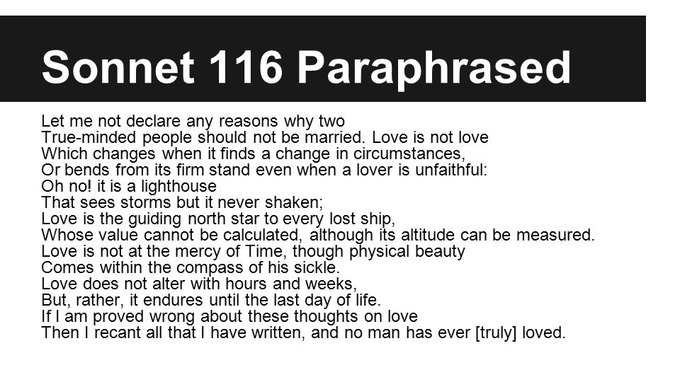 Sonnet 116 Paraphrased Let me not declare any reasons why two True-minded people should not be married.