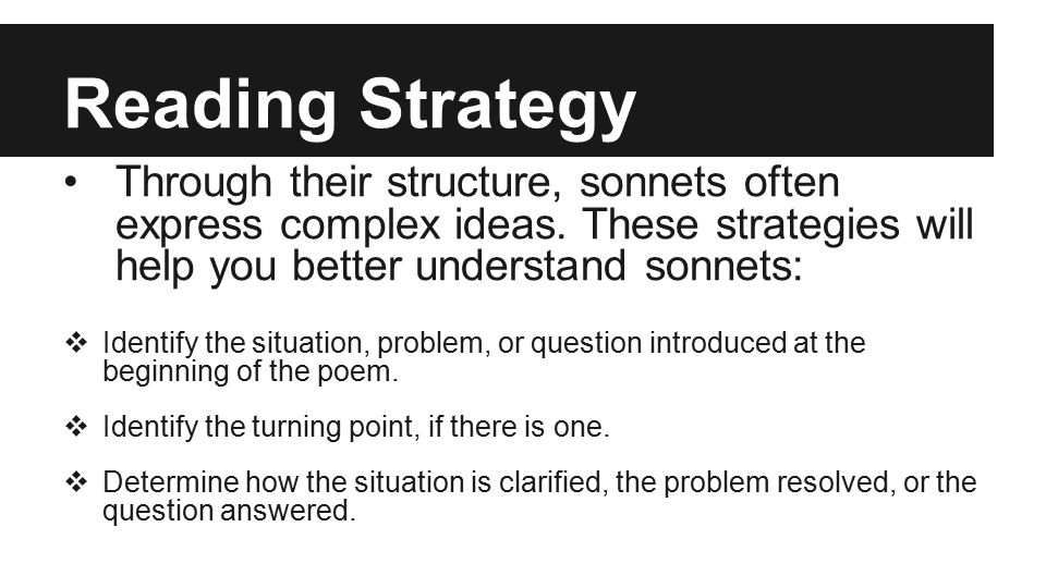 Reading Strategy Through their structure, sonnets often express complex ideas.