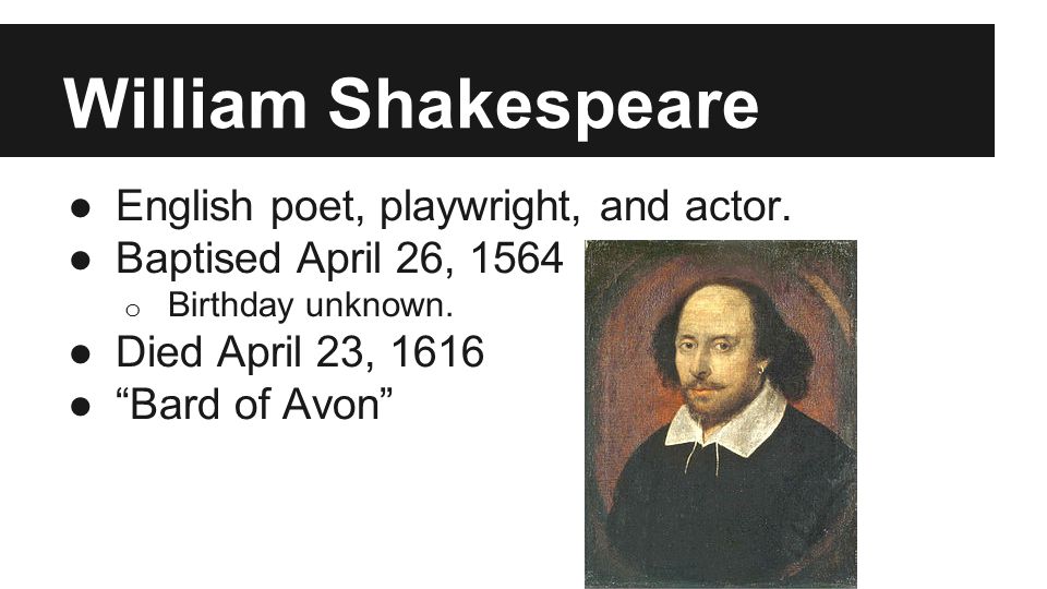 William Shakespeare ●English poet, playwright, and actor.