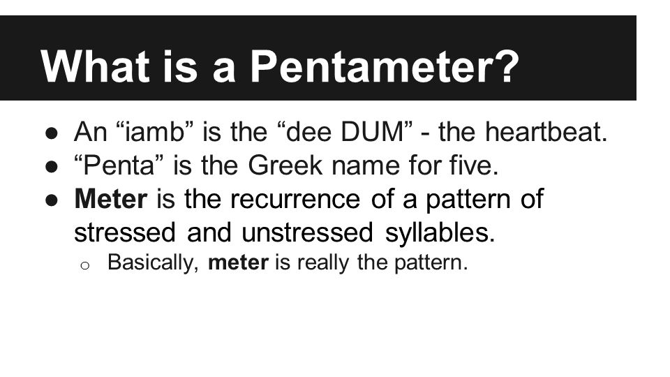 What is a Pentameter. ●An iamb is the dee DUM - the heartbeat.