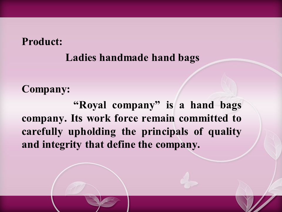 Product: Ladies handmade hand bags Company: Royal company is a hand bags company.