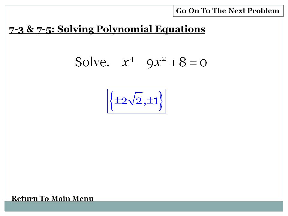 Return To Main Menu Go On To The Next Problem 7-3 & 7-5: Solving Polynomial Equations