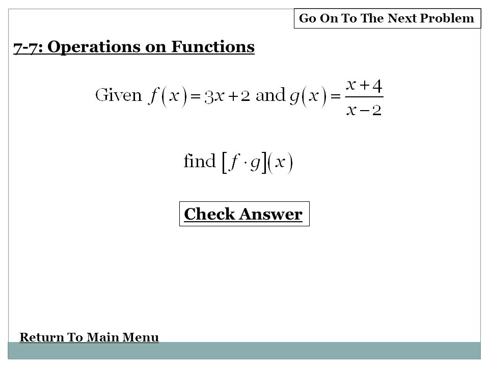 Return To Main Menu Check Answer Go On To The Next Problem 7-7: Operations on Functions